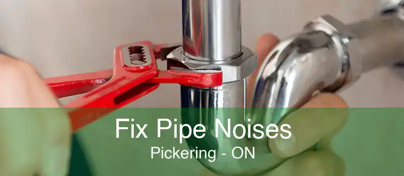 Fix Pipe Noises Pickering - ON