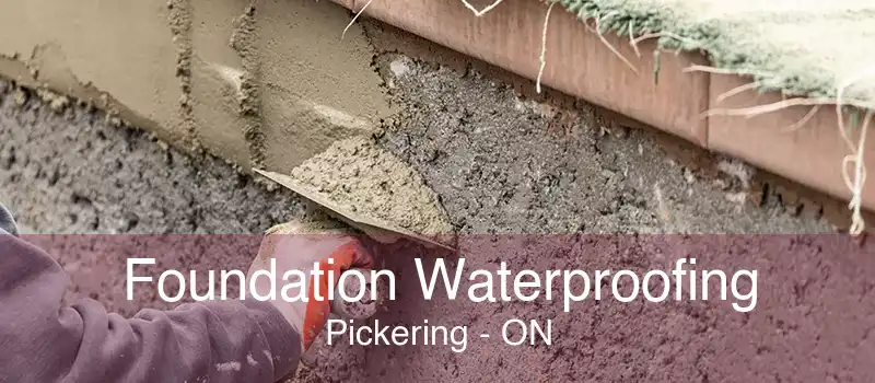 Foundation Waterproofing Pickering - ON