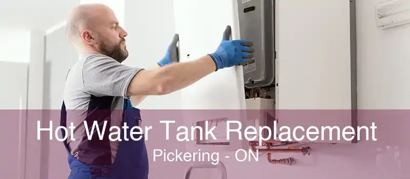 Hot Water Tank Replacement Pickering - ON