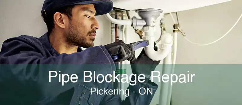 Pipe Blockage Repair Pickering - ON