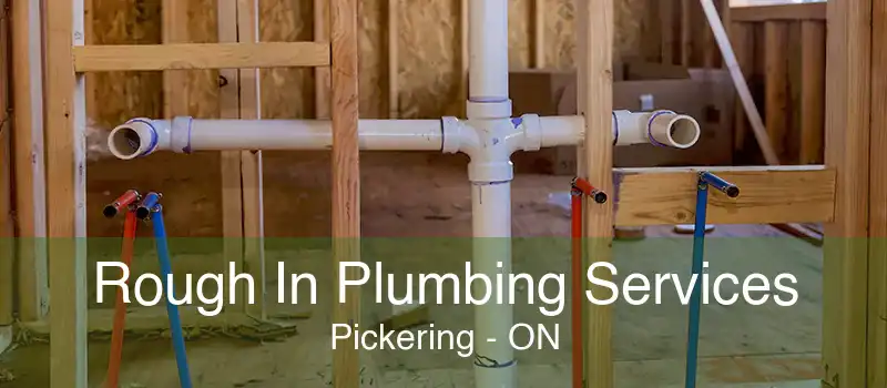 Rough In Plumbing Services Pickering - ON